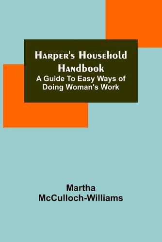 Cover image for Harper's Household Handbook: A guide to easy ways of doing woman's work