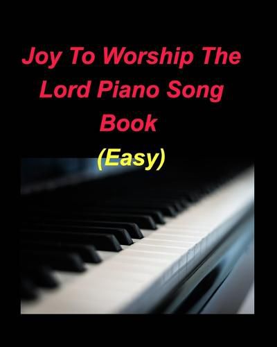 Cover image for Joy To Worship The Lord Piano Song Book (Easy): Piano Easy Lyrics Chords Church Worship Praise Christian