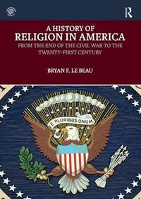 Cover image for A History of Religion in America: From the End of the Civil War to the Twenty-First Century