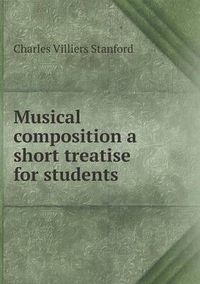 Cover image for Musical composition a short treatise for students