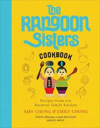 Cover image for The Rangoon Sisters: Recipes from our Burmese family kitchen