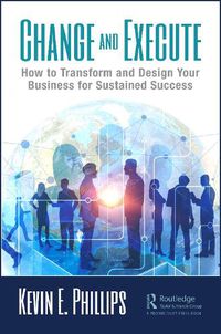 Cover image for Change and Execute: How to Transform and Design Your Business for Sustained Success