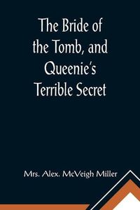 Cover image for The Bride of the Tomb, and Queenie's Terrible Secret