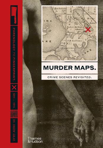 Cover image for Murder Maps: Crime Scenes Revisited; Phrenology to Fingerprint 1811-1911