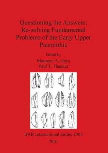 Questioning the Answers: Re-solving Fundamental Problems of the Early Upper Paleolithic