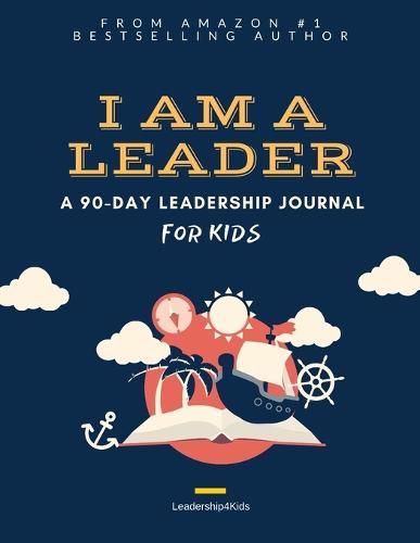 Cover image for I Am a Leader: A 90-Day Leadership Journal for Kids (Ages 8 - 12)