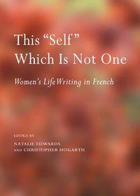 Cover image for This  Self  Which Is Not One: Women's Life Writing in French