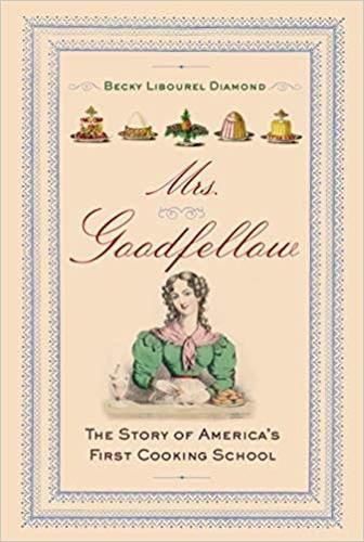 Cover image for Mrs. Goodfellow: The Story of America's First Cooking School
