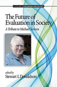 Cover image for The Future of Evaluation in Society: A Tribute to Michael Scriven