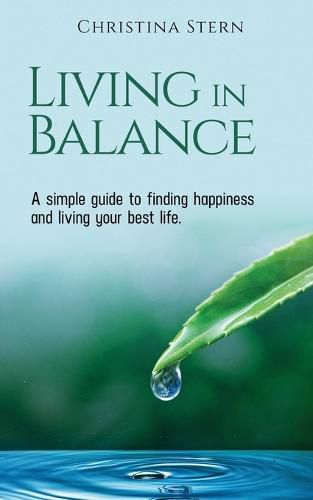 Living in Balance: A simple guide to finding happiness and living your best life