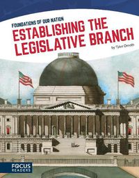 Cover image for Foundations of Our Nation: Establishing the Legislative Branch