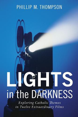 Lights in the Darkness: Exploring Catholic Themes in Twelve Extraordinary Films