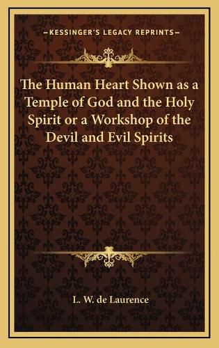 The Human Heart Shown as a Temple of God and the Holy Spirit or a Workshop of the Devil and Evil Spirits