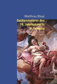 Cover image for Deckenmalerei Des 18. Jahrhunderts in Venedig: Die Hohe Kunst Der Dekoration Im Zeitalter Tiepolos