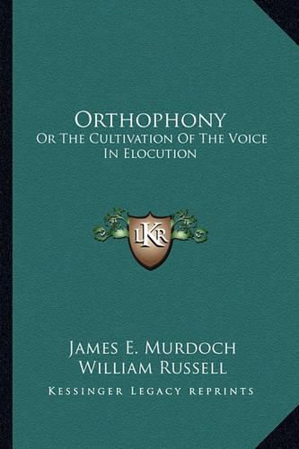 Orthophony: Or the Cultivation of the Voice in Elocution: A Manual of Elementary Exercises