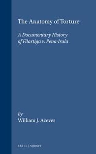 Cover image for The Anatomy of Torture: A Documentary History of Filartiga v. Pena-Irala