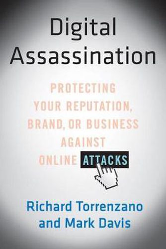 Cover image for Digital Assassination: Protecting Your Reputation, Brand, or Business Against Online Attacks