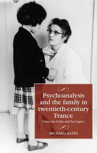 Cover image for Psychoanalysis and the Family in Twentieth-Century France: FrancOise Dolto and Her Legacy