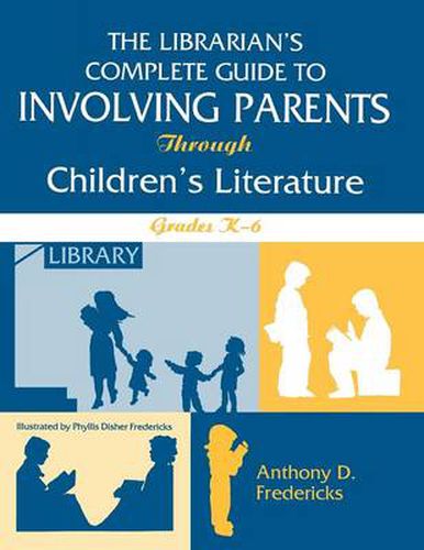 The Librarian's Complete Guide to Involving Parents Through Children's Literature: Grades K-6