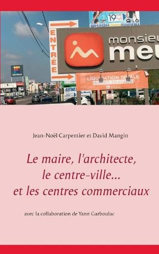 Le maire, l'architecte, le centre-ville... et les centres commerciaux