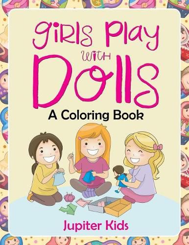 Cover image for Girls Play with Dolls (A Coloring Book)