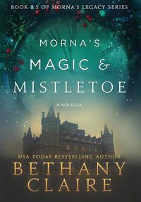 Cover image for Morna's Magic & Mistletoe - A Novella: A Scottish, Time Travel Romance