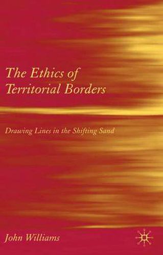 Cover image for The Ethics of Territorial Borders: Drawing Lines in the Shifting Sand