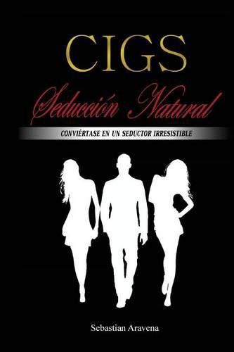 Cover image for CIGS Seduccion Natural: Conviertase en un seductor irresistible