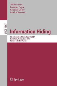 Cover image for Information Hiding: 9th International Workshop, IH 2007, Saint Malo, France, June 11-13, 2007, Revised Selected Papers