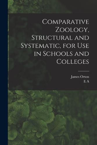 Cover image for Comparative Zoology, Structural and Systematic, for use in Schools and Colleges