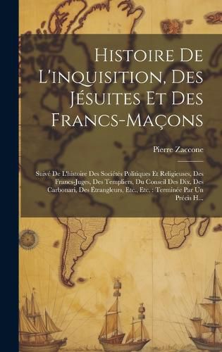 Cover image for Histoire De L'inquisition, Des Jesuites Et Des Francs-Macons