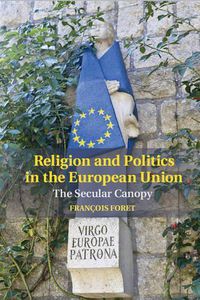 Cover image for Religion and Politics in the European Union: The Secular Canopy