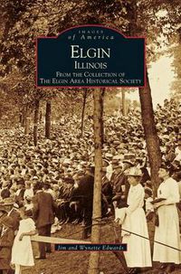 Cover image for Elgin, Illinois: From the Collection of the Elgin Area Historical Society