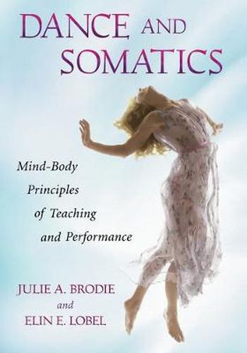 Cover image for Dance and Somatics: Mind-Body Principles of Teaching and Performance