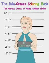 Cover image for The Hilla-Crimes Coloring Book: The Hilarious Crimes of Hillary Rodham Clinton!