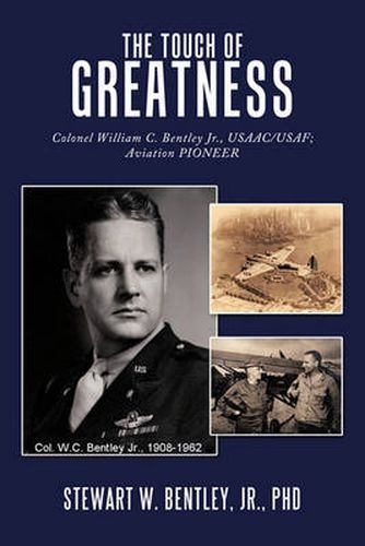 Cover image for The Touch of Greatness: Colonel William C. Bentley Jr., USAAC/USAF; Aviation Pioneer