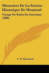 Cover image for Memoires de La Societe Historique de Montreal: Voyage de Kalm En Amerique (1880)