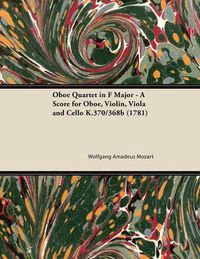 Cover image for Oboe Quartet in F Major - A Score for Oboe, Violin, Viola and Cello K.370/368b (1781)