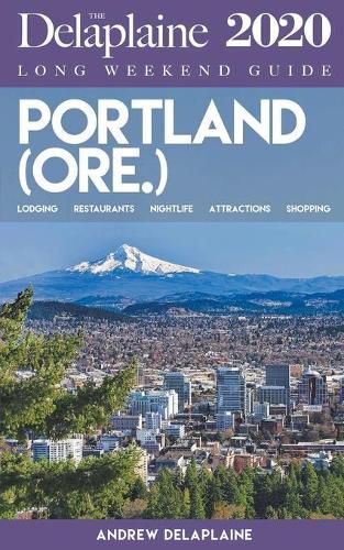 Portland (Ore.) - The Delaplaine 2020 Long Weekend Guide