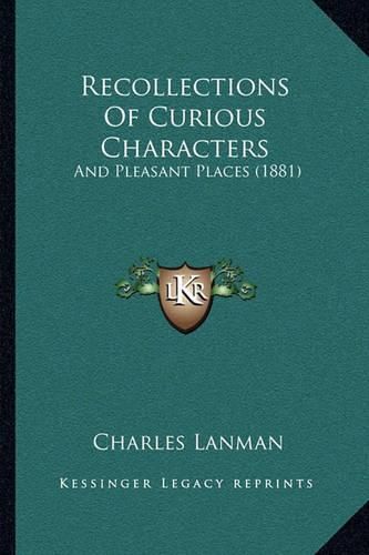 Recollections of Curious Characters: And Pleasant Places (1881)