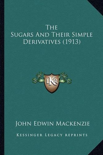 The Sugars and Their Simple Derivatives (1913)