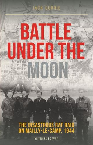 Cover image for Battle Under the Moon: The Disastrous RAF Raid on Mailly-Le-Camp, 1944