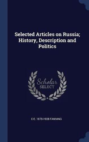 Cover image for Selected Articles on Russia; History, Description and Politics