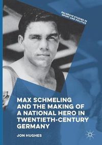 Cover image for Max Schmeling and the Making of a National Hero in Twentieth-Century Germany