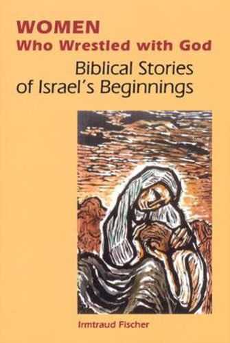 Cover image for Women Who Wrestled with God: Biblical Stories of Israel's Beginning