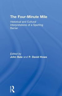 Cover image for The Four-Minute Mile: Historical and Cultural Interpretations of a Sporting Barrier