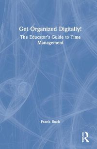 Cover image for Get Organized Digitally!: The Educator's Guide to Time Management