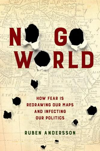 Cover image for No Go World: How Fear Is Redrawing Our Maps and Infecting Our Politics