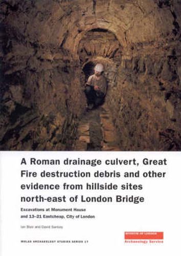 A Roman Drainage Culvert, Great Fire Destruction Debris and Other Evidence from Hillside Sites North-East of London Bridge