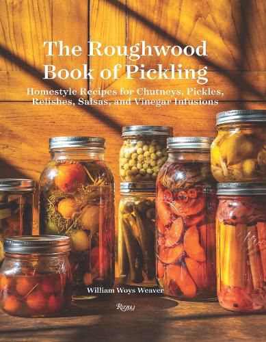Cover image for The Roughwood Book Of Pickling: Homestyle Recipes For Chutneys, Pickles, Relishes, Salsas And Vinegar Infusions
